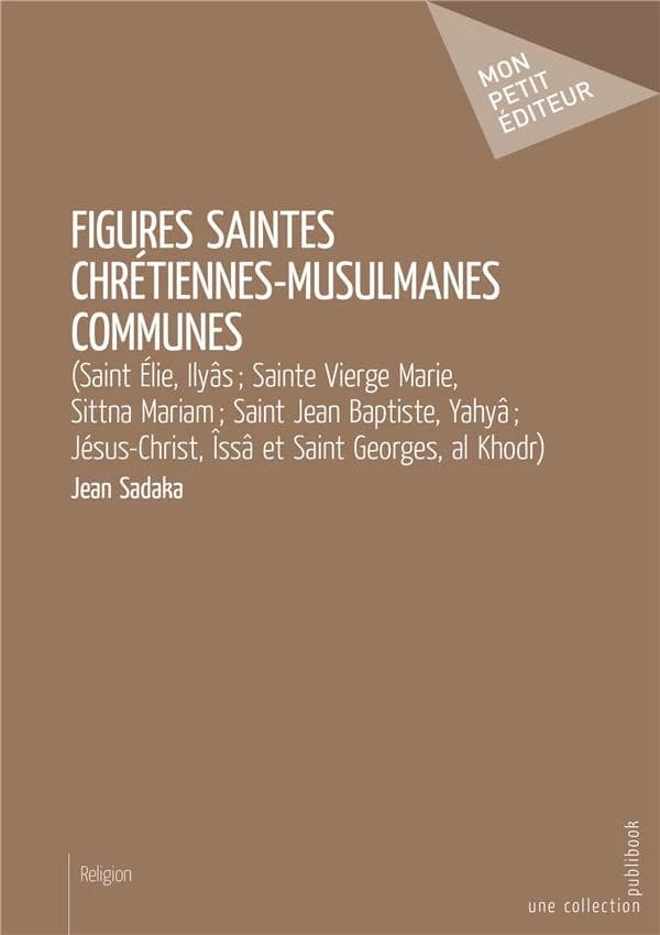 Figures saintes chrétiennes-musulmanes communes : saint Élie, Ilyâs, sainte Marie, Sittna Mariam, saint Jean-Baptiste, Yahyâ, Jésus-Christ, Îssa et Saint-Georges, al Khodr