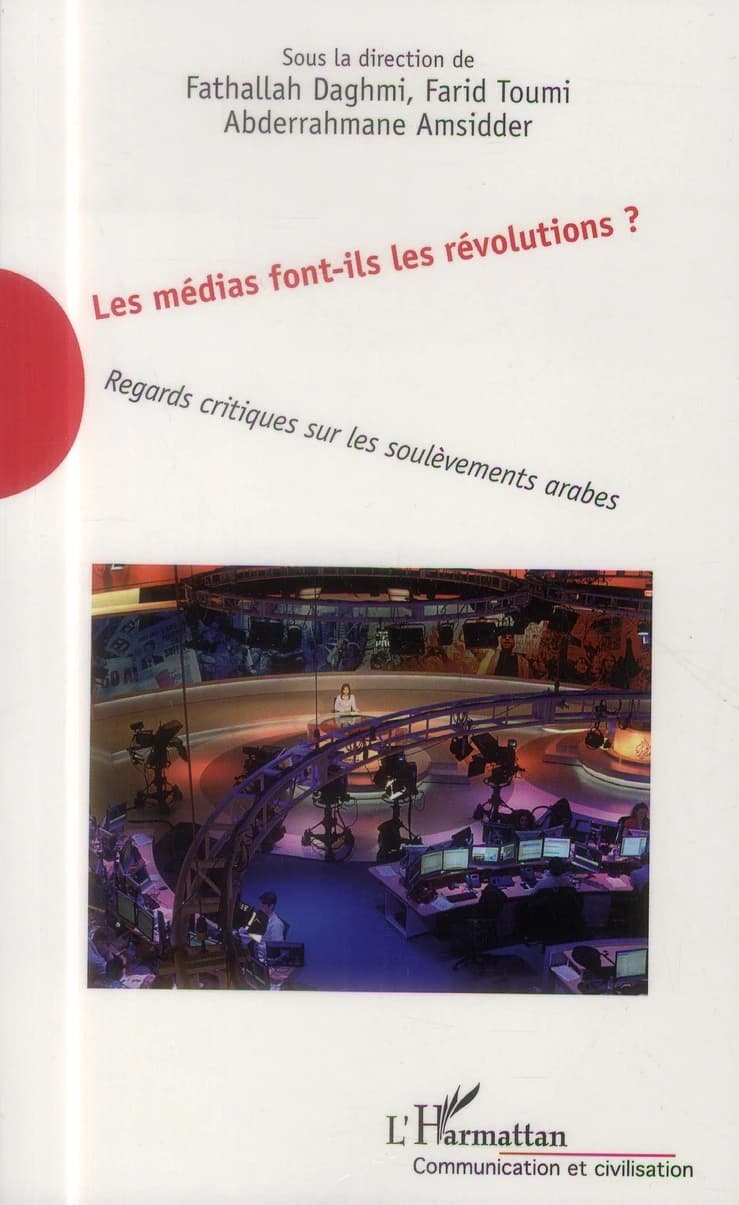 Les médias font-ils les révolutions ? : regards critiques sur les soulèvements arabes