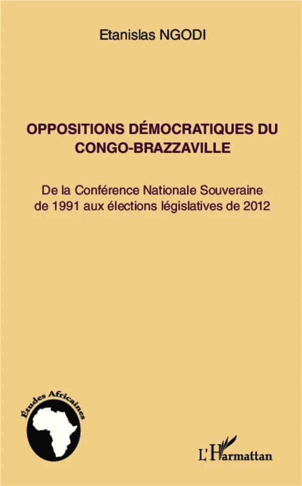 Oppositions démocratiques du Congo-Brazzaville : de la Conférence nationale souveraine de 1991 aux élections législatives de 2012