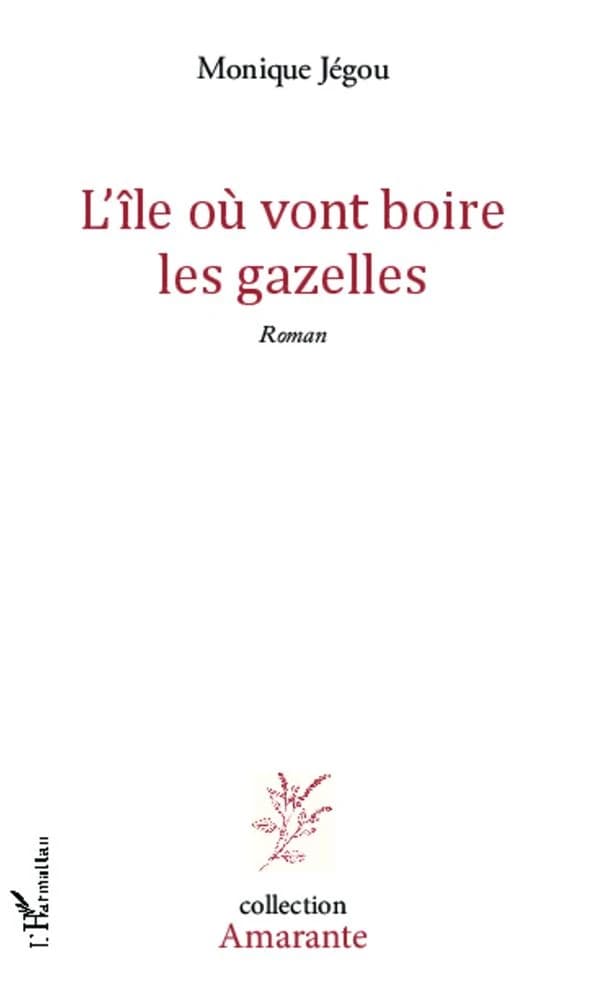 L'île où vont boire les gazelles : roman