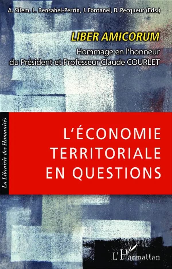 L'économie territoriale en questions : liber amicorum, hommage en l'honneur du président et professeur Claude Courlet
