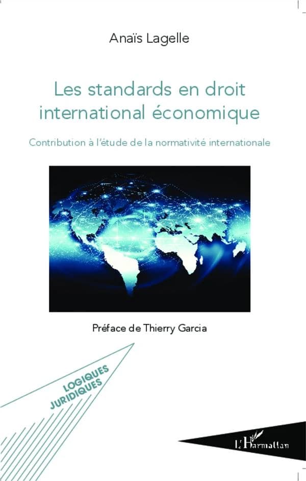 Les standards en droit international économique : contribution à l'étude de la normativité internationale