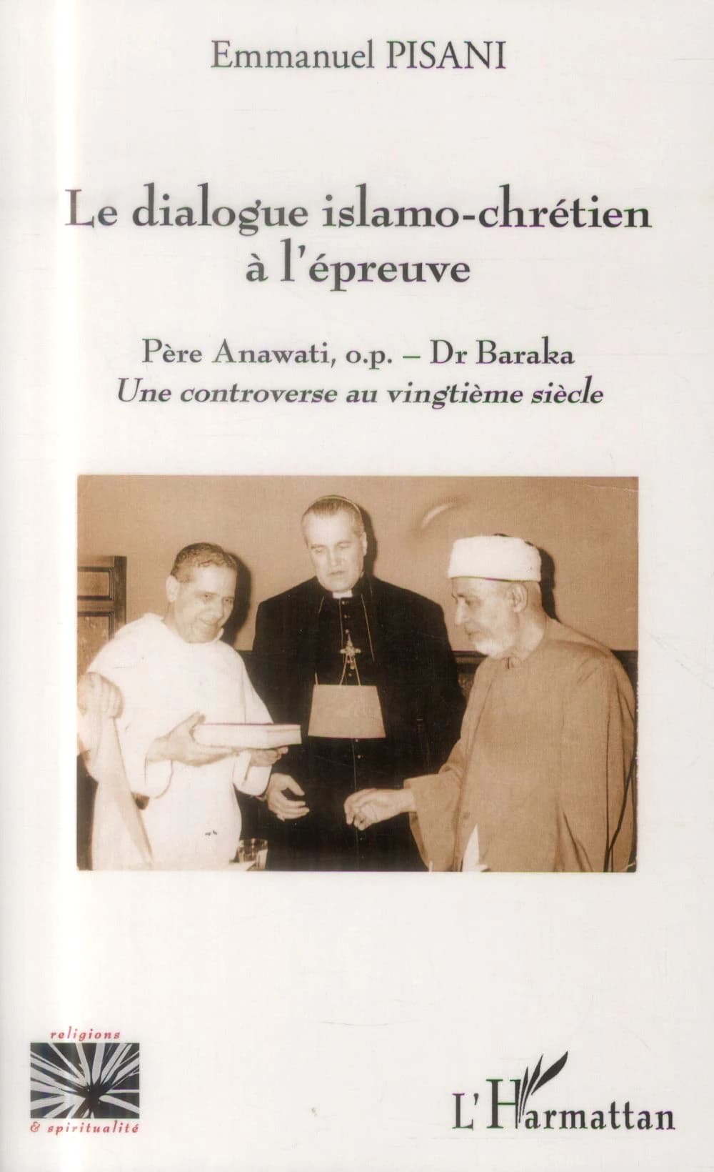 Le dialogue islamo-chrétien à l'épreuve : père Anawati, O.P.-Dr Baraka, une controverse au vingtième siècle