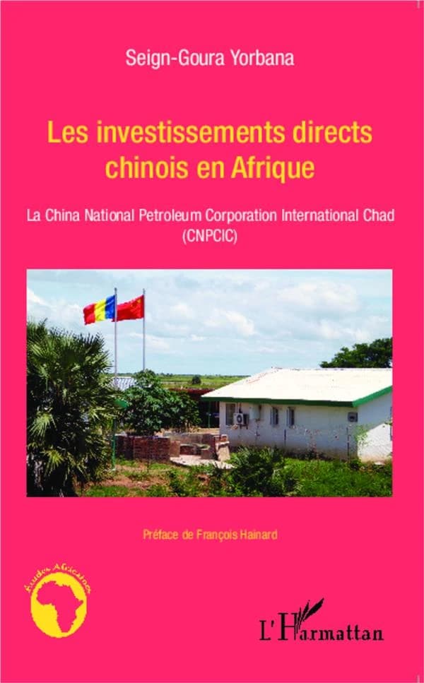 Les investissements directs chinois en Afrique : la China national petroleum corporation international Chad, CNPCIC