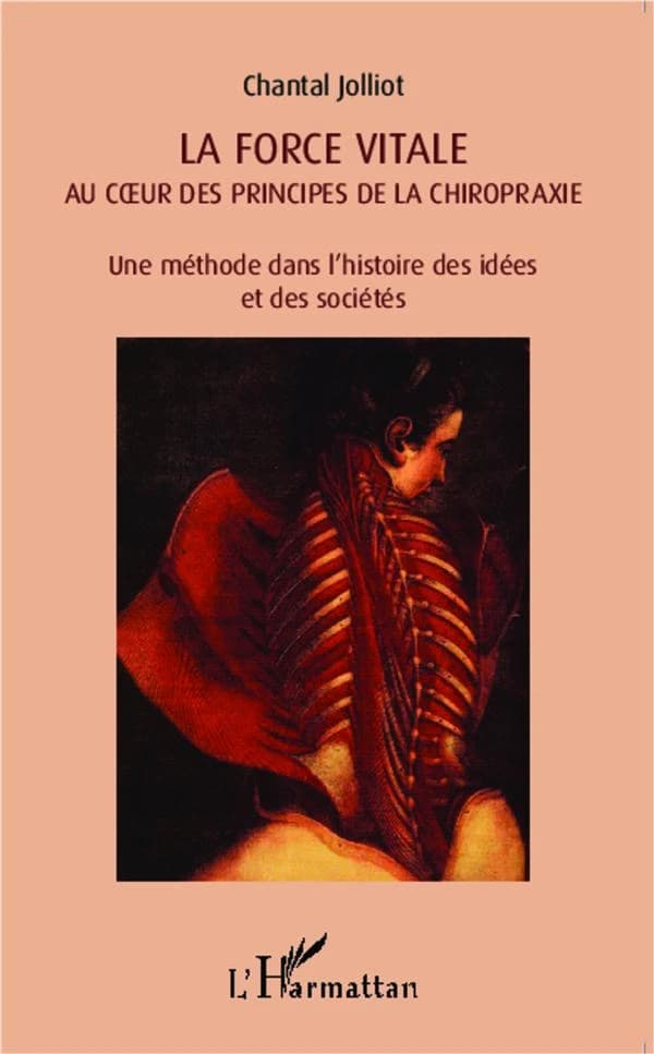La force vitale au coeur des principes de la chiropraxie : une méthode dans l'histoire des idées et des sociétés