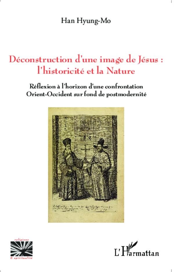 Déconstruction d'une image de Jésus : l'historicité et la nature : réflexion à l'horizon d'une confrontation Orient-Occident sur fond de postmodernité