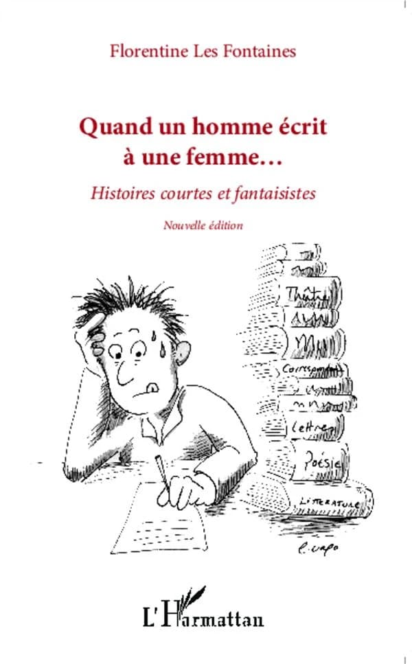 Quand un homme écrit à une femme : histoires courtes et fantaisistes (Nouvelle éd.) Florentine Les Fontaines