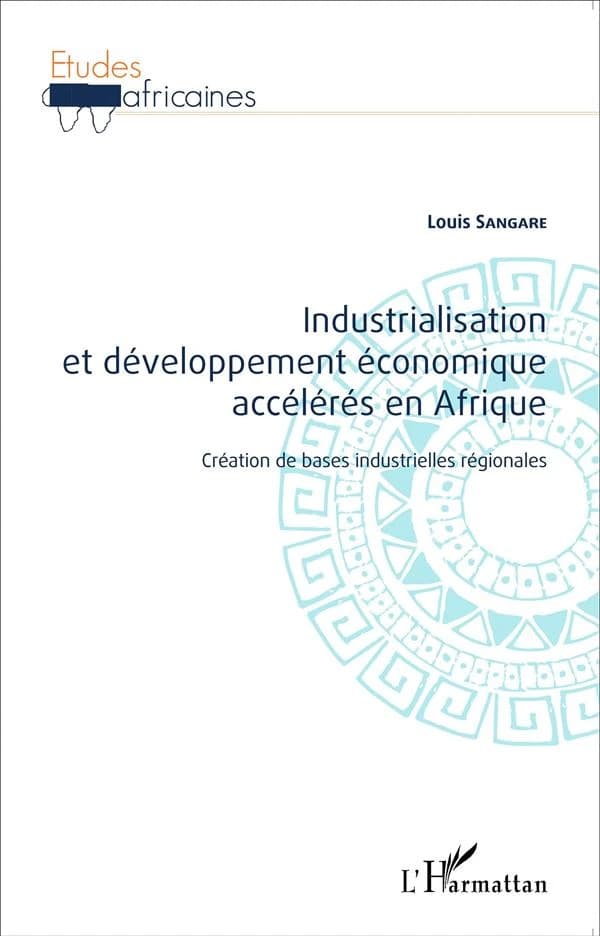 Industrialisation et développementéconomique accélérés en Afrique : création de bases industrielles régionales