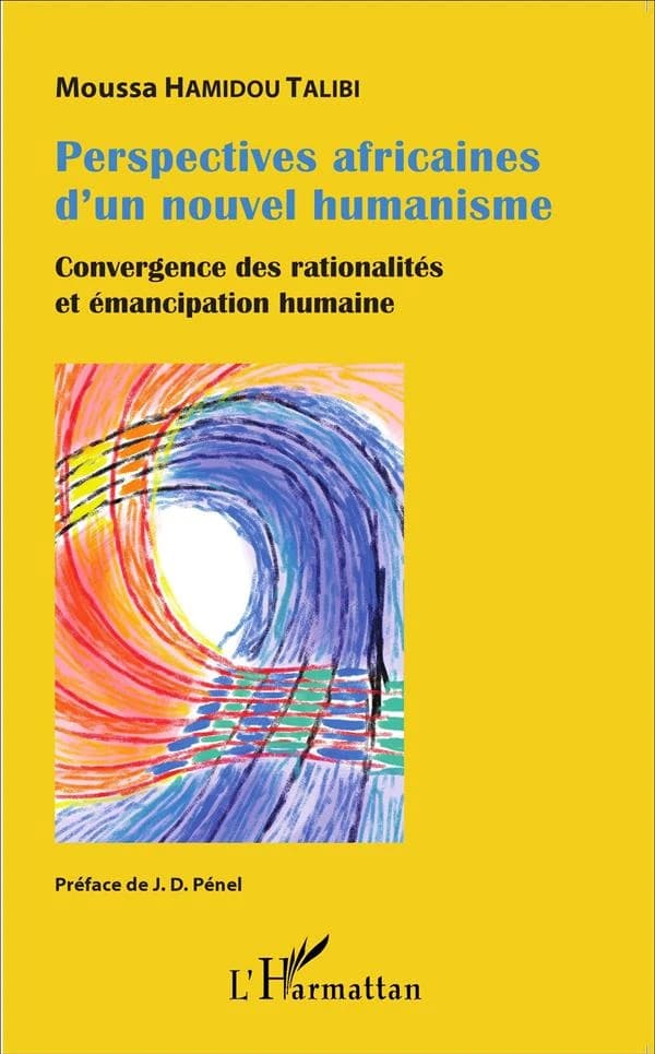Perspectives africaines d'un nouvel humanisme : convergence des rationalités et émancipation humaine