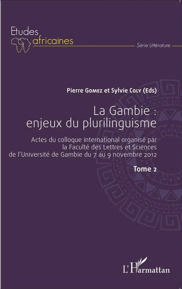 La Gambie. Tome 2, Enjeux du plurilinguisme : actes du colloque international organisé par la Faculté des lettres et sciences humaines de Gambie du 7 au 9 novembre 2012