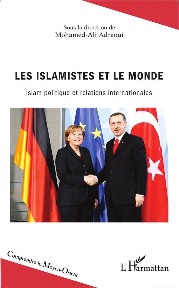 Les islamistes et le monde : islam politique et relations internationales