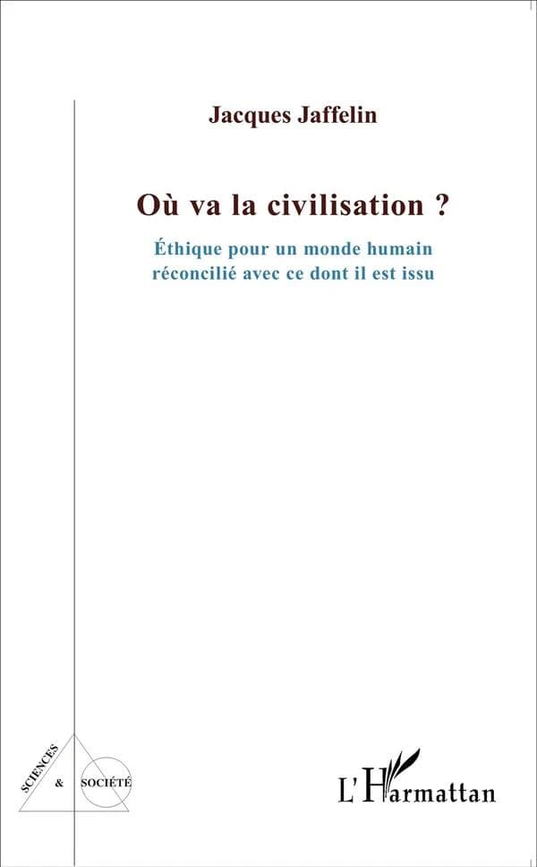 Où va la civilisation ? : éthique pour un monde humain réconcilié avec ce dont il est issu
