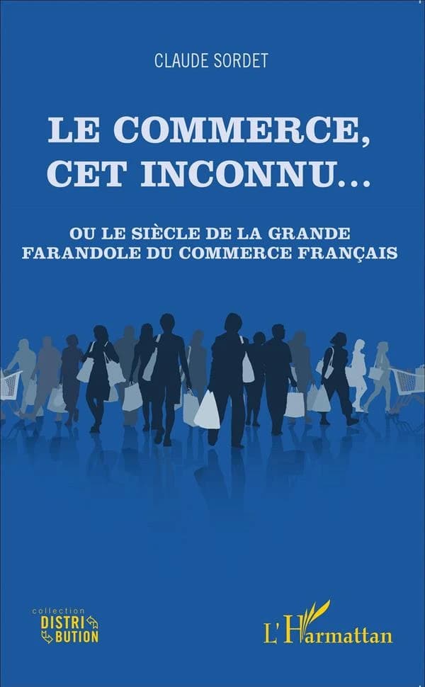 Le commerce, cet inconnu : ou le siècle de la grande farandole du commerce français