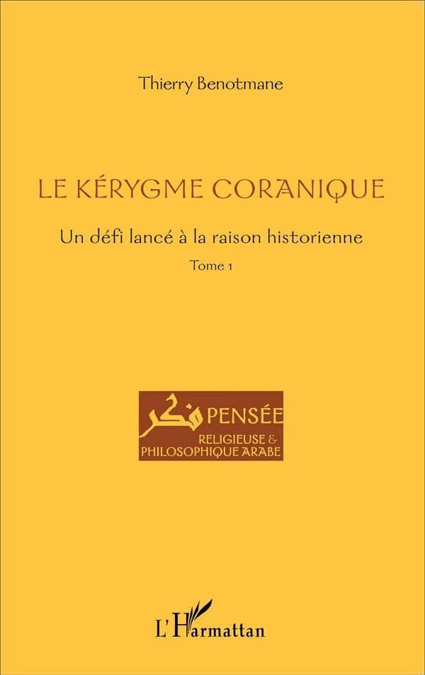 Le kérygme coranique Tome 1 : un défi lancé à la raison historienne