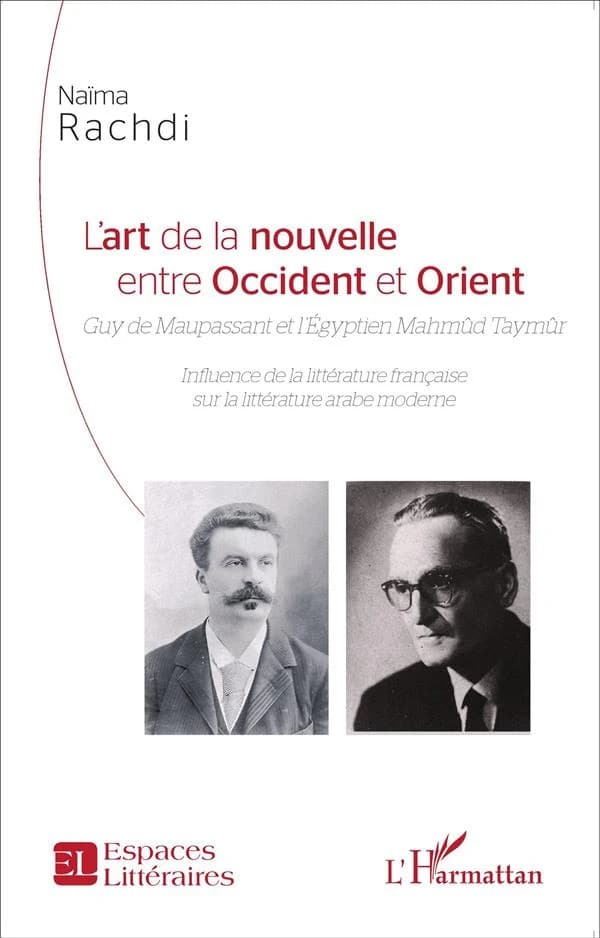 L'art de la nouvelle entre Occident et Orient : Guy de Maupassant et l'Égyptien Mahmûd Taymûr : influence de la littérature française sur la littérature arabe moderne
