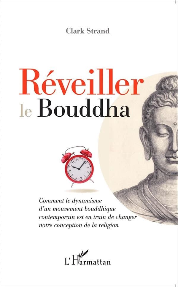 Réveiller le Bouddha : comment le dynamisme d'un mouvement bouddhique contemporain est en train de changer notre conception de la religion
