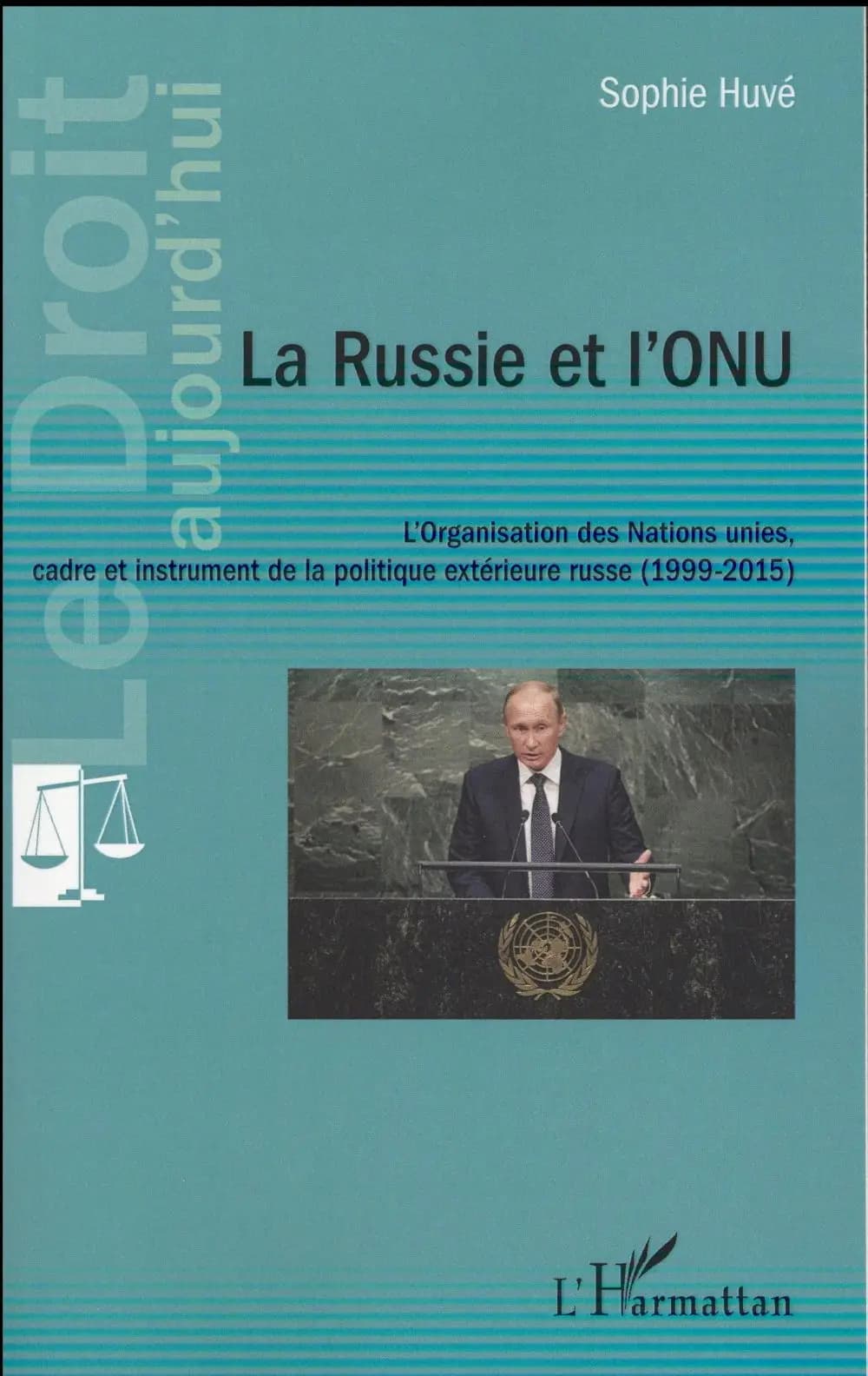 La Russie et l'ONU : l'Organisation des Nations Unies, cadre et instrument de la politique extérieure russe, 1999-2015
