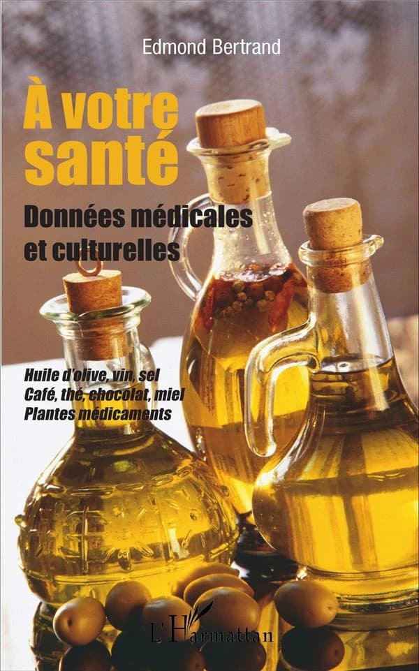 À votre santé : données médicales et culturelles : huile d'olive, vin, sel, café, thé, chocolat, miel, plantes médicaments