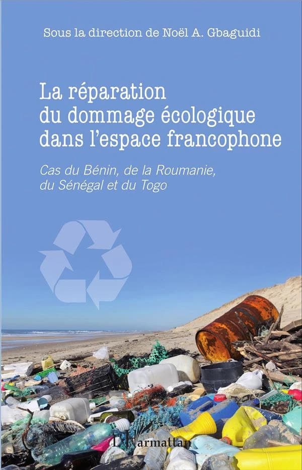 La réparation du dommage écologique dans l'espace francophone : cas du Bénin, de la Roumanie, du Sénégal et du Togo