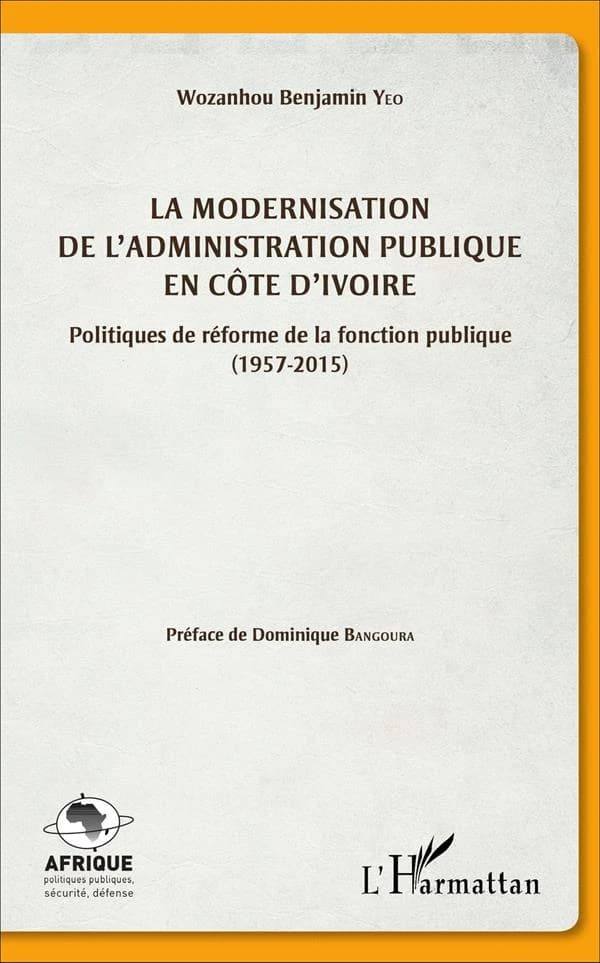 La modernisation de l'administration publique en Côte d'Ivoire : politiques de réforme de la fonction publique, 1957-2015
