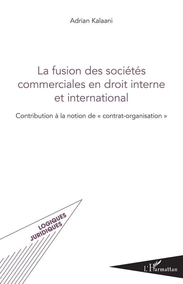 La fusion des sociétés commerciales en droit interne et international : contribution à la notion de contrat-organisation