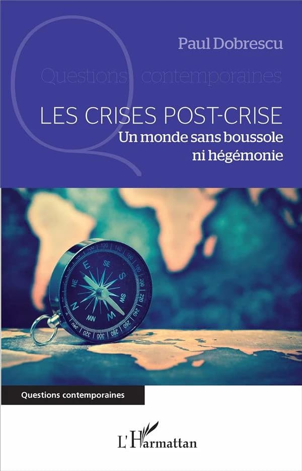 Les crises post-crise : un monde sans boussole ni hégémonie