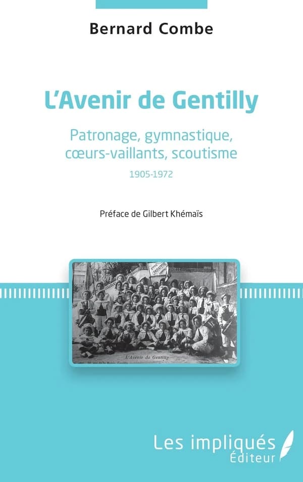 L'avenir de Gentilly : patronage, gymnastique, cœurs-vaillants, scoutisme : 1905-1972