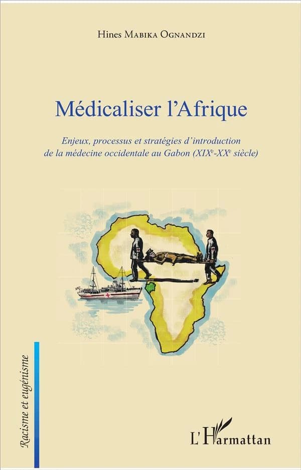 Médicaliser l'Afrique : enjeux, processus et stratégies d'introduction de la médecine occidentale au Gabon (XIXe-XXe siècle)