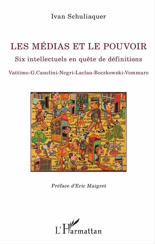 Les médias et le pouvoir : six intellectuels en quête de définitions : Vattimo, G. Canclini, Negri, Laclau, Boczkowski, Vommaro