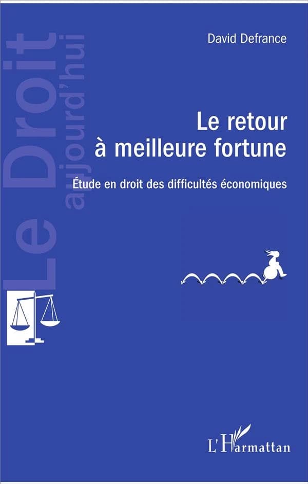 Le retour à meilleure fortune : étude en droit des difficultés économiques