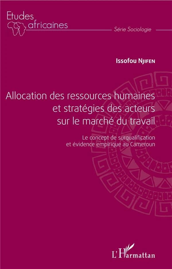 Allocation des ressources humaines et stratégies des acteurs sur le marché du travail : le concept de surqualification et évidence empirique au Cameroun