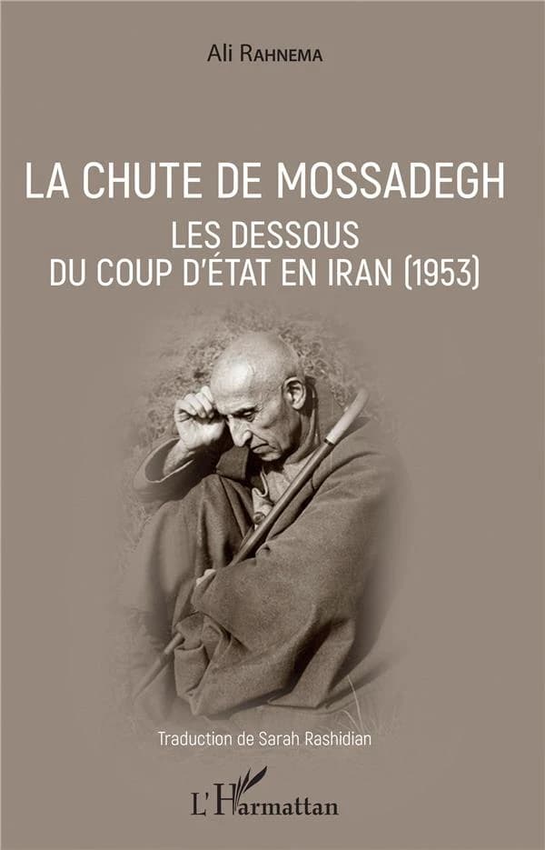 La chute de Mossadegh : les dessous du coup d'État en Iran, 1953