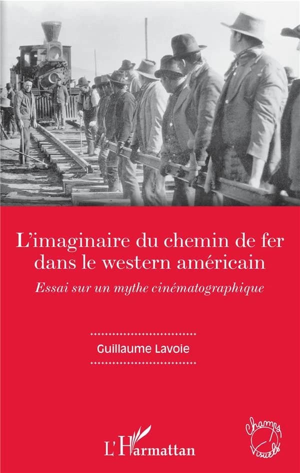 L'imaginaire du chemin de fer dans le western américain : essai sur un mythe cinématographique