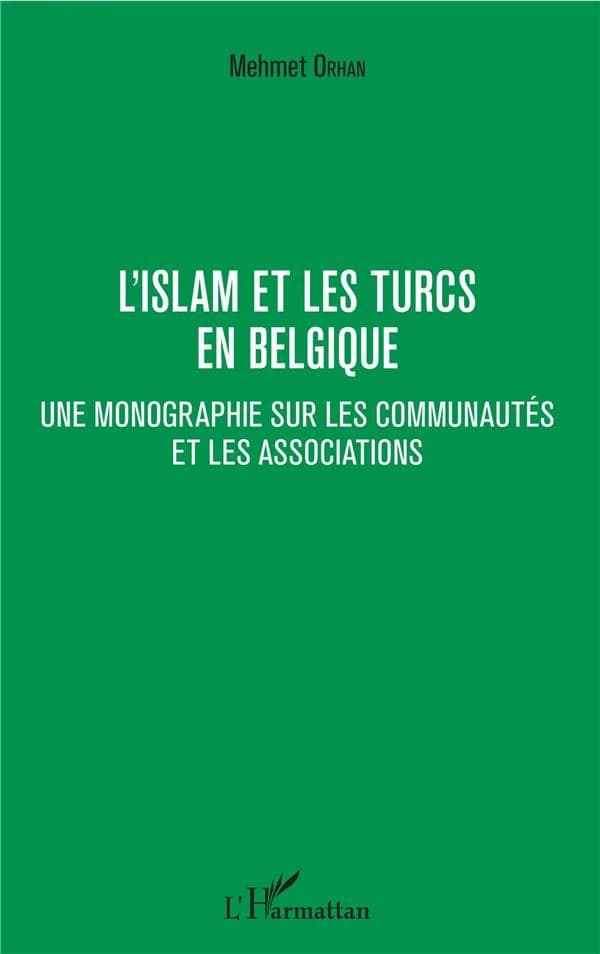 L'islam et les Turcs en Belgique : une monographie sur les communautés et les associations