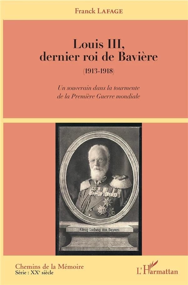 Louis III, dernier roi de Bavière, 1913-1918 : un souverain dans la tourmente de la Première guerre mondiale