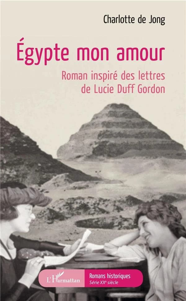 Égypte mon amour : roman inspiré des lettres de Lucie Duff Gordon