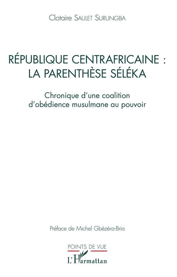 République centrafricaine, la parenthèse Séléka : chronique d'une coalition d'obédience musulmane au pouvoir