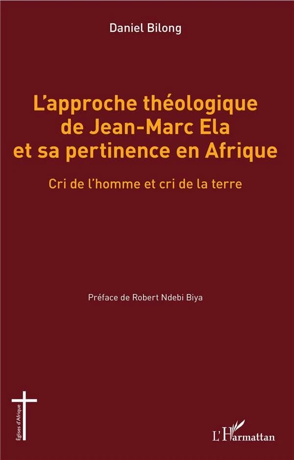 L'approche théologique de Jean-Marc Éla et sa pertinence en Afrique : cri de l'homme et cri de la terre
