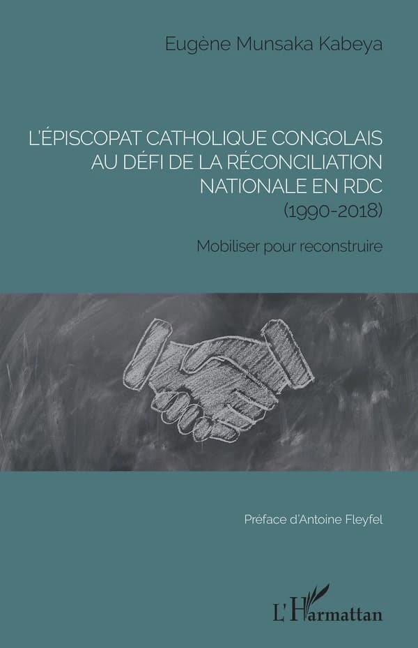 L'épiscopat catholique congolais au défi de la réconciliation nationale en RDC, 1990-2018) : mobiliser pour reconstruire