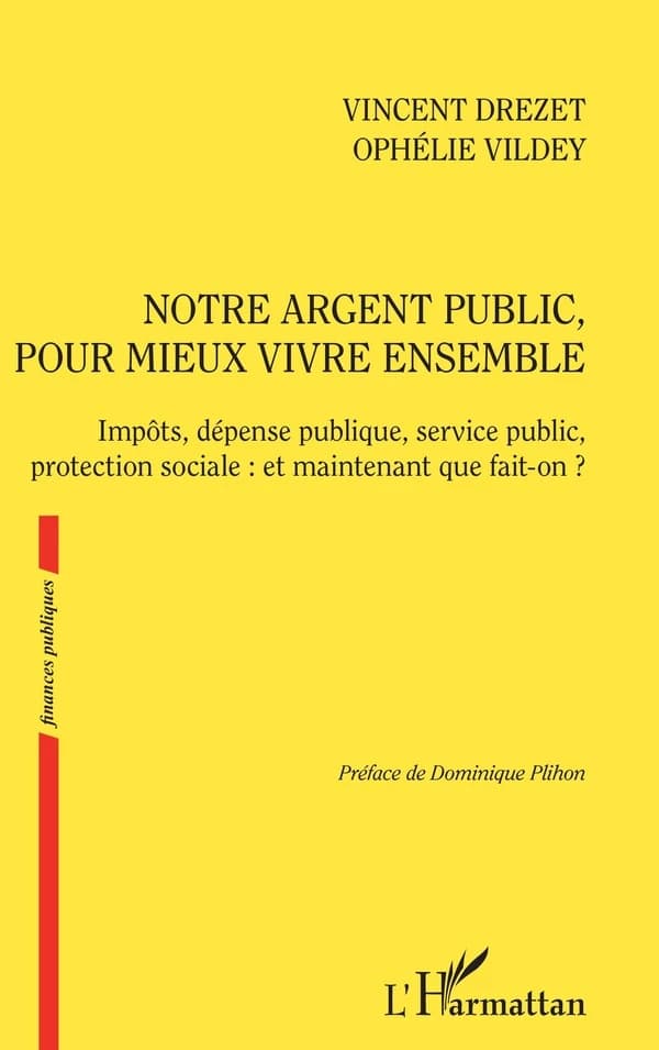Notre argent public pour mieux vivre ensemble : impôts, dépense publique, service public, protection sociale, et maintenant que fait-on ?