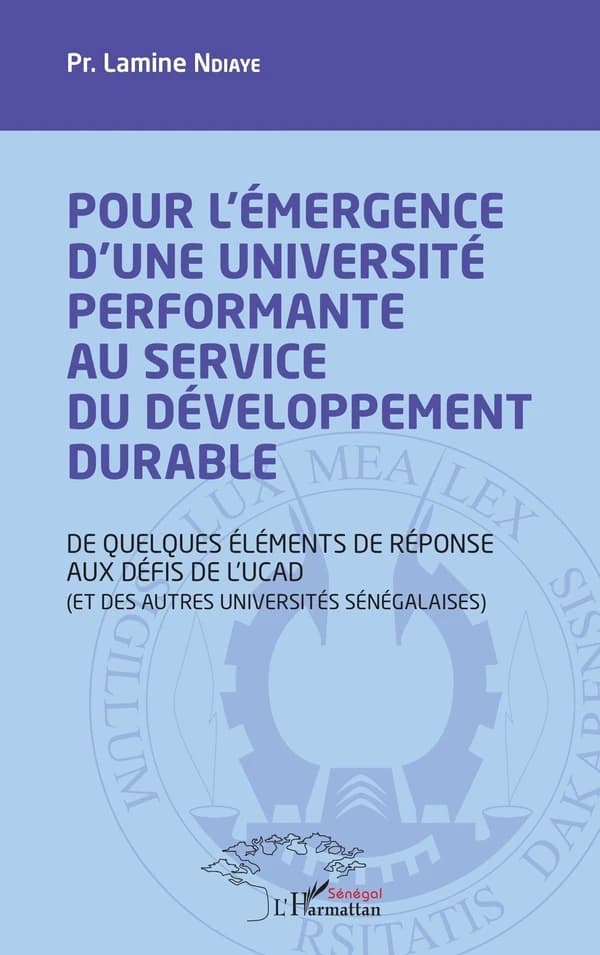 Pour l'émergence d'une université performante au service du développement durable : de quelques éléments de réponse aux défis de l'UCAD, et des autres universités sénégalaises