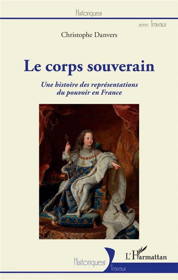Le corps souverain : une histoire des représentations du pouvoir en France