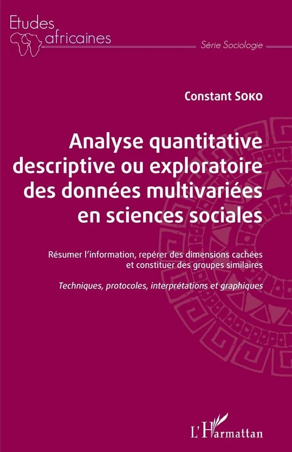 Analyse quantitative, descriptive ou exploratoire des données multivariées en sciences sociales : résumer l'information, repérer des dimensions cachées et constituer des groupes similaires : techniques, protocoles, interprétations et graphiques