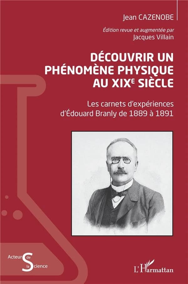 Découvrir un phénomène physique au XIXe siècle : les carnets d'expériences d'Édouard Branly de 1889 à 1891 (Édition revue et augmentée) Jean Cazenobe