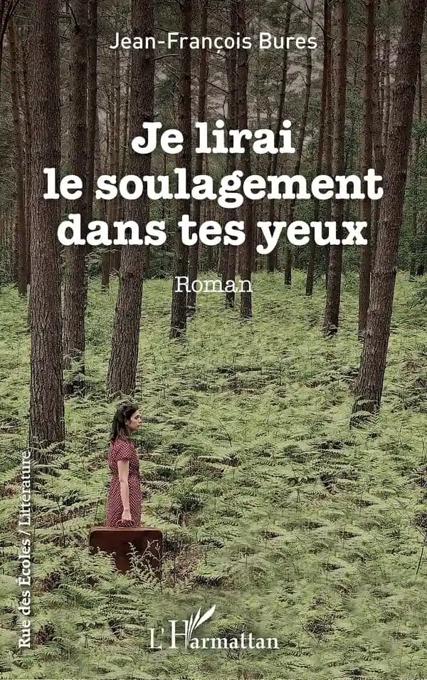 Je lirai le soulagement dans tes yeux : roman