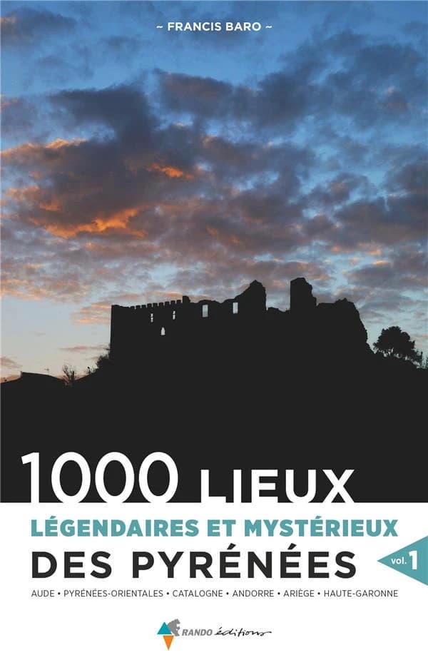 1000 lieux légendaires et mystérieux des Pyrénées t.1