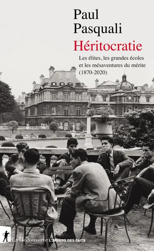Héritocratie : les élites, les grandes écoles et les mésaventures du mérite, 1870-2020