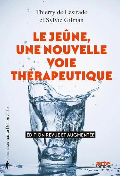 Le jeûne, une nouvelle voie thérapeutique (Éd. revue et augmentée)