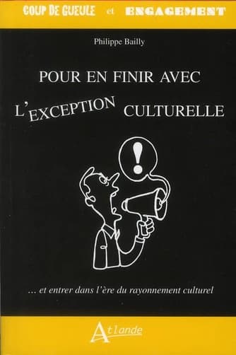 Pour en finir avec l'exception culturelle : et entrer dans l'ère du rayonnement culturel