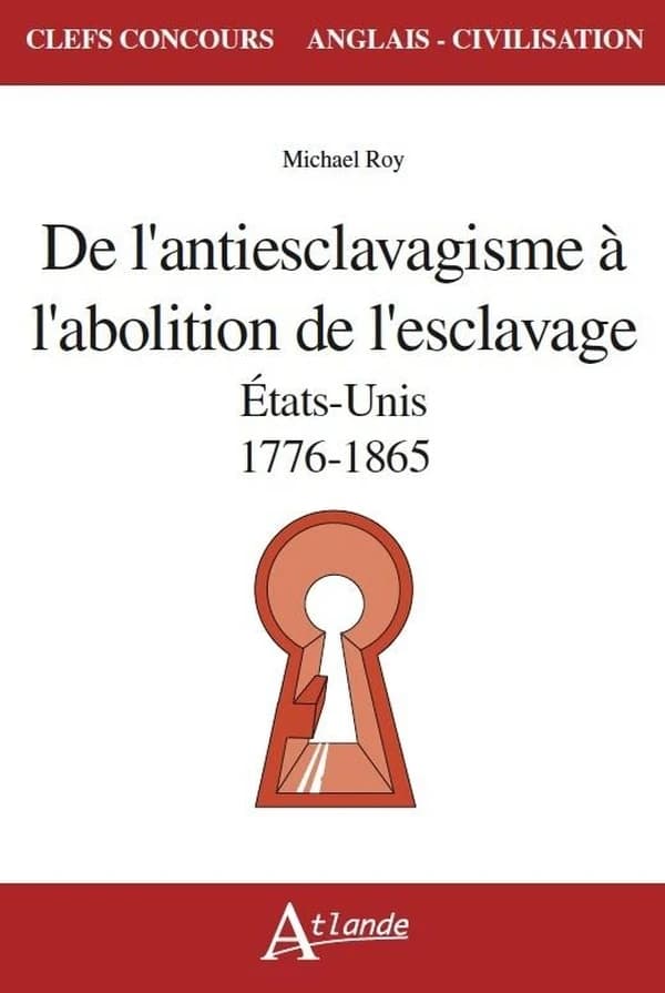De l'antiesclavagisme à l'abolition de l'esclavage : États-Unis, 1776-1865